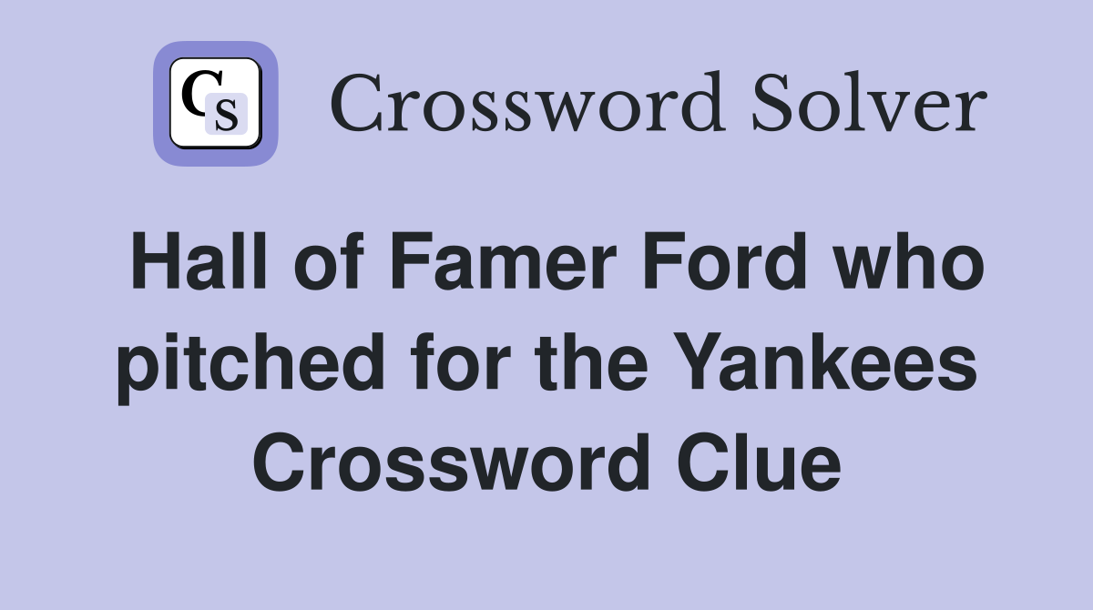 Hall of Famer Ford who pitched for the Yankees Crossword Clue