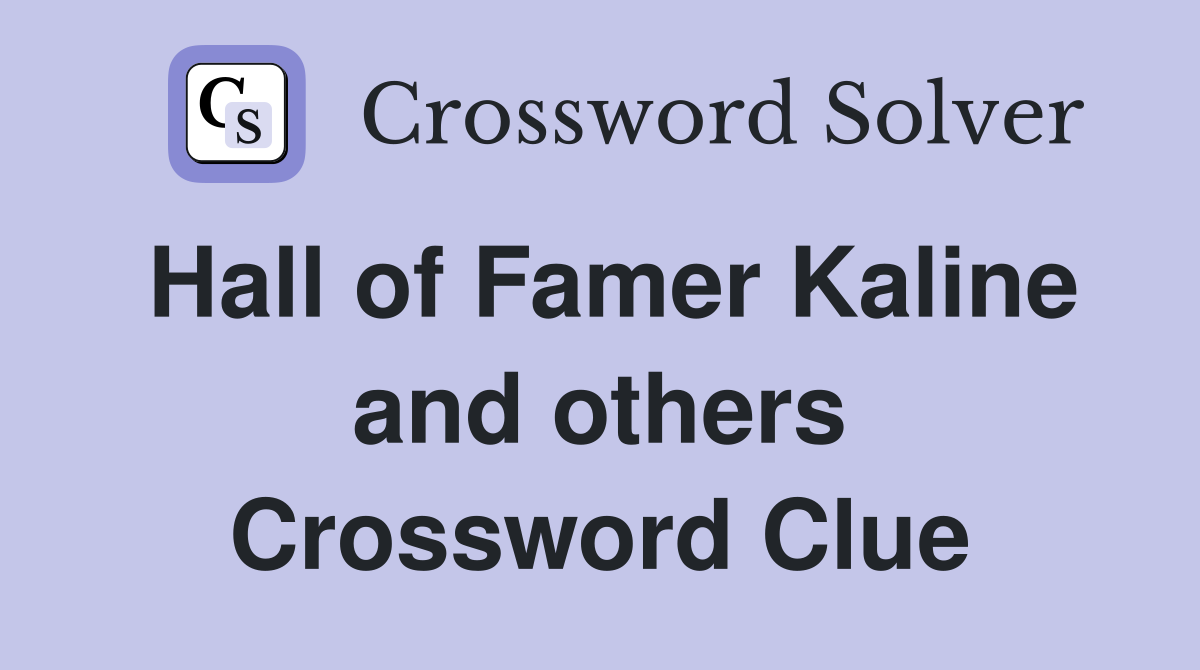 Hall of Famer Kaline and others Crossword Clue