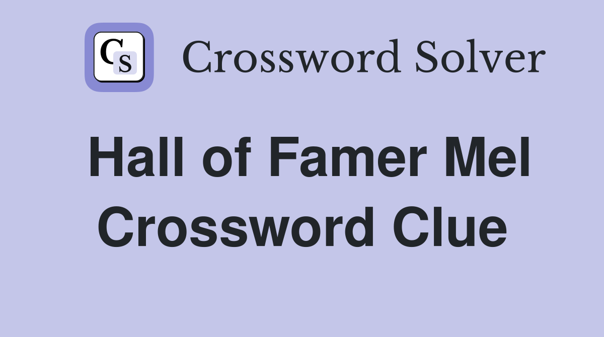 Hall of Famer Mel Crossword Clue