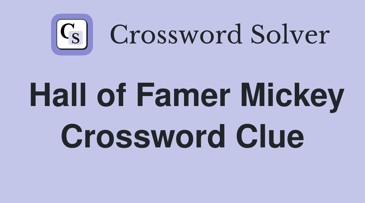 Hall of Famer Mickey Crossword Clue