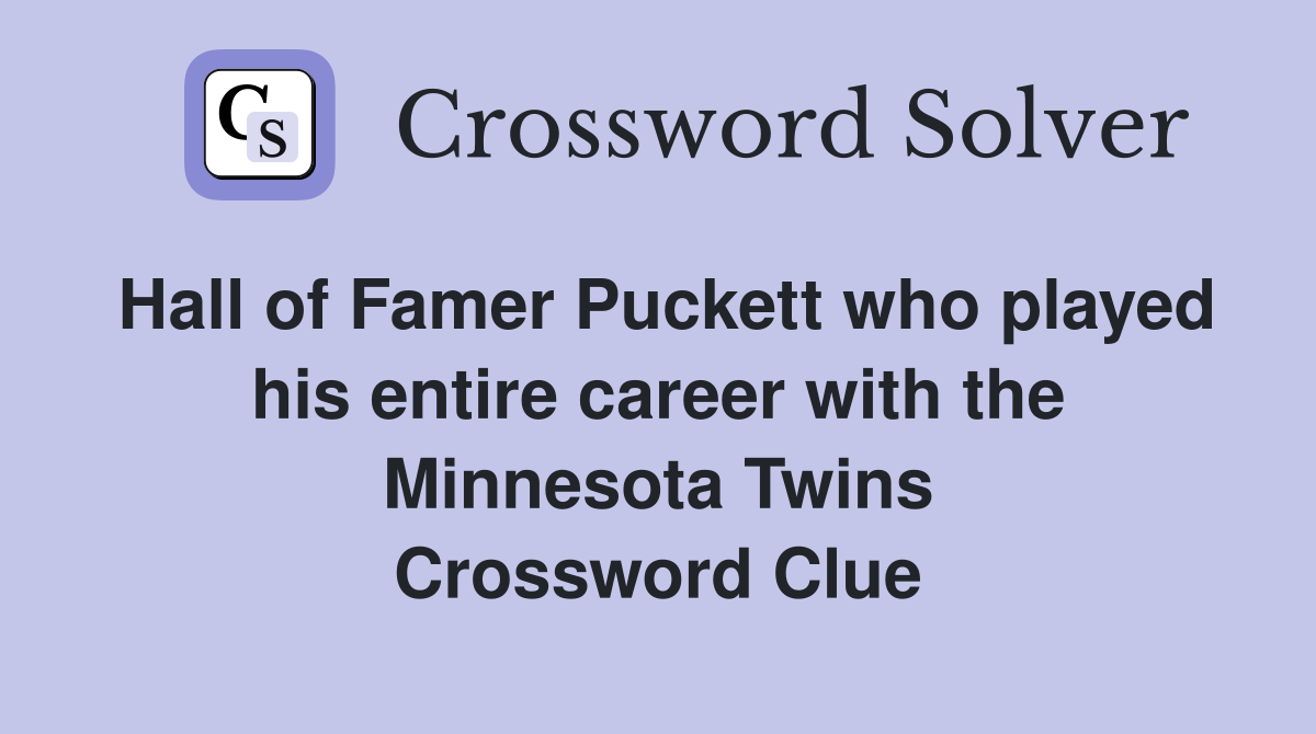 Hall of Famer Puckett who played his entire career with the Minnesota Twins Crossword Clue