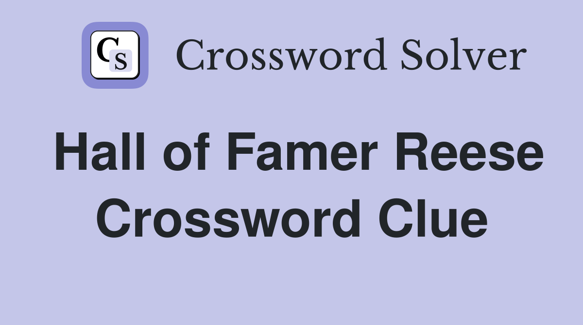 Hall of Famer Reese Crossword Clue