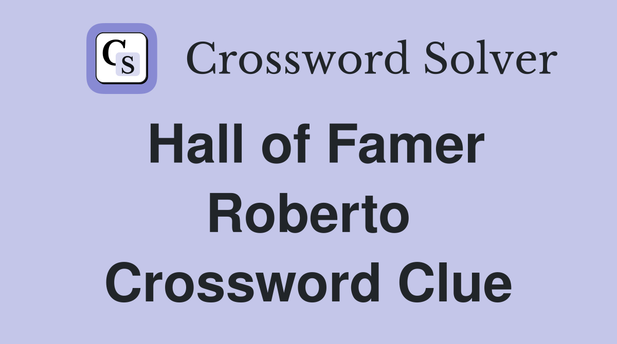 Hall of Famer Roberto Crossword Clue