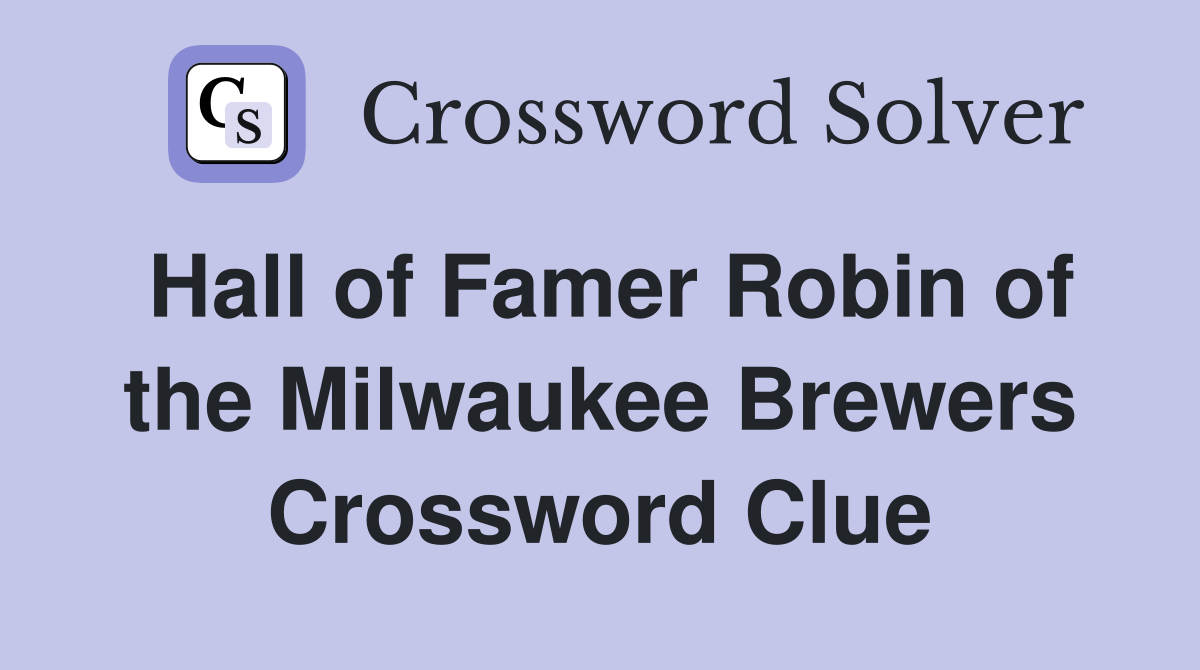 Hall of Famer Robin of the Milwaukee Brewers Crossword Clue