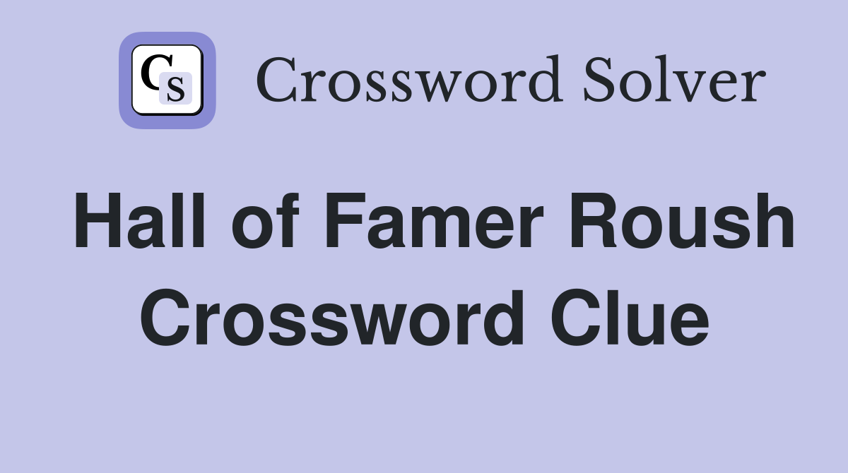 Hall of Famer Roush Crossword Clue