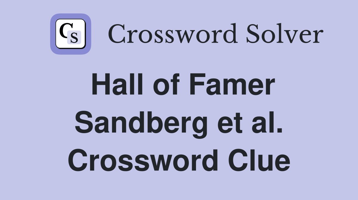 Hall of Famer Sandberg et al. Crossword Clue