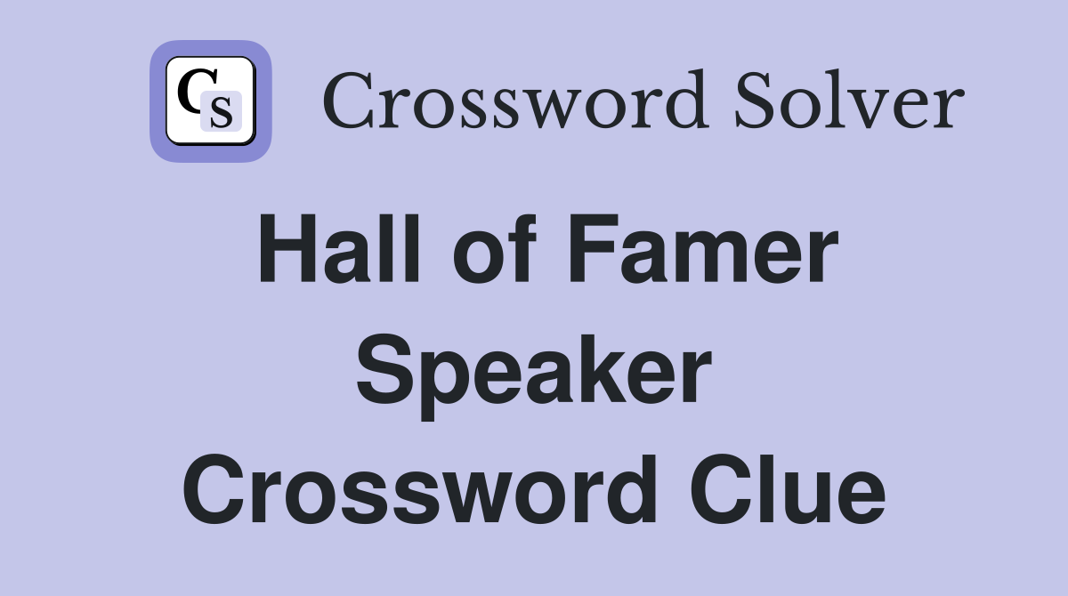 Hall of Famer Speaker Crossword Clue