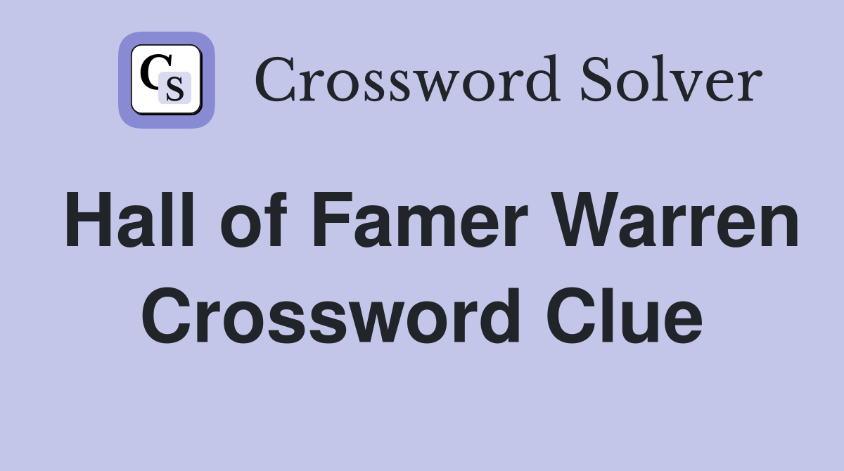 Hall of Famer Warren Crossword Clue