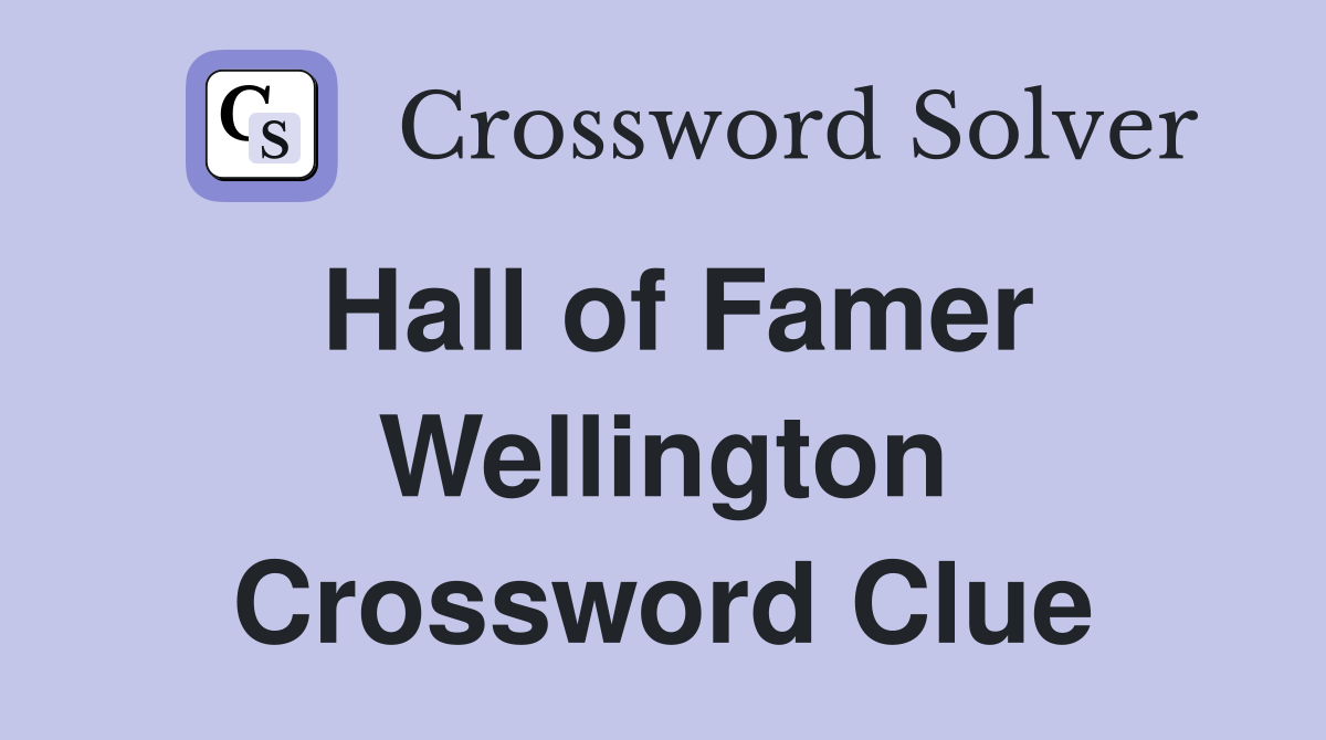 Hall of Famer Wellington Crossword Clue