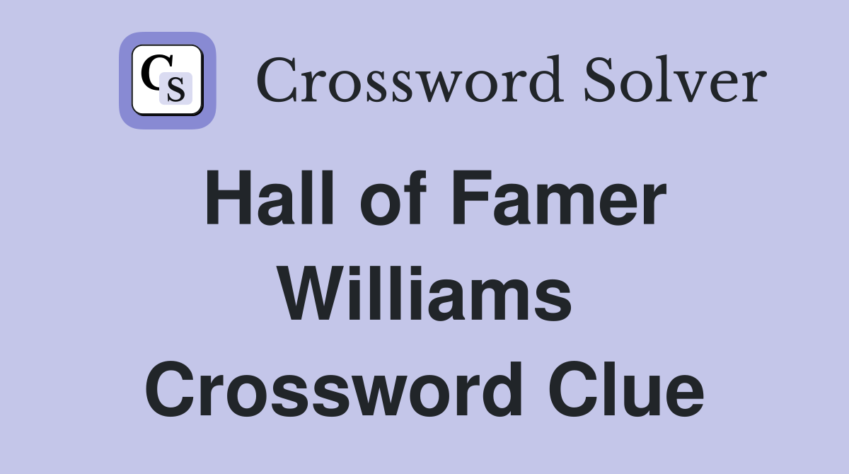 Hall of Famer Williams Crossword Clue