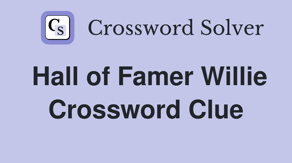 Hall of Famer Willie Crossword Clue