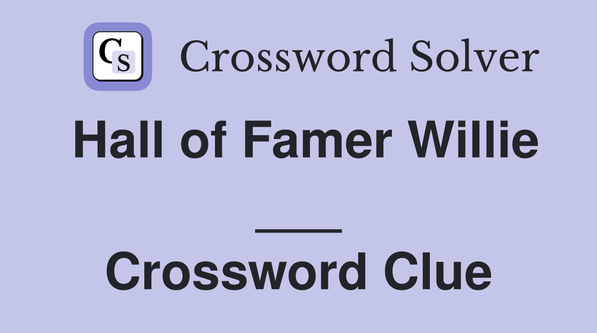 Hall of Famer Willie ___ Crossword Clue