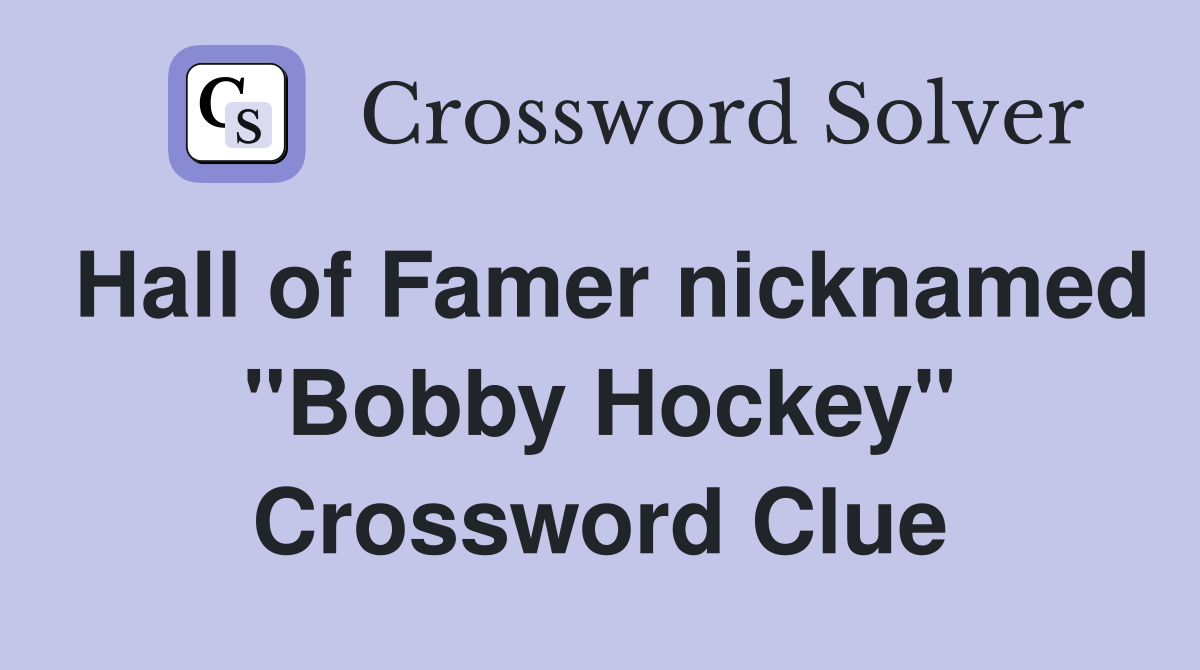Hall of Famer nicknamed "Bobby Hockey" Crossword Clue