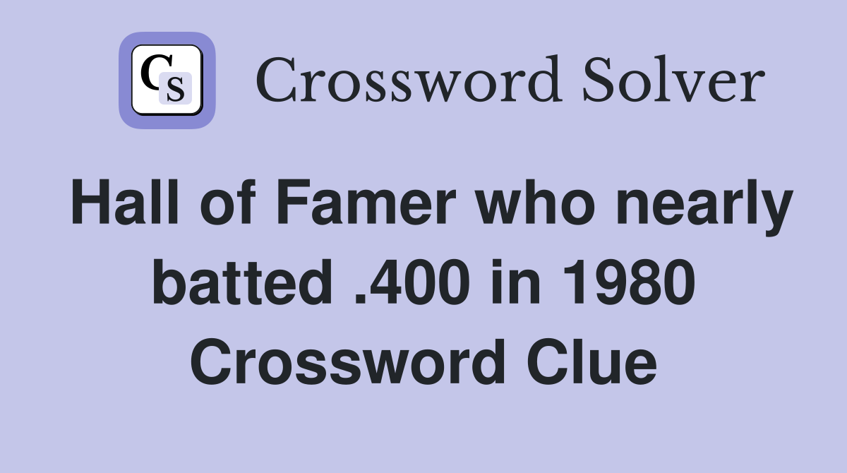 Hall of Famer who nearly batted .400 in 1980 Crossword Clue