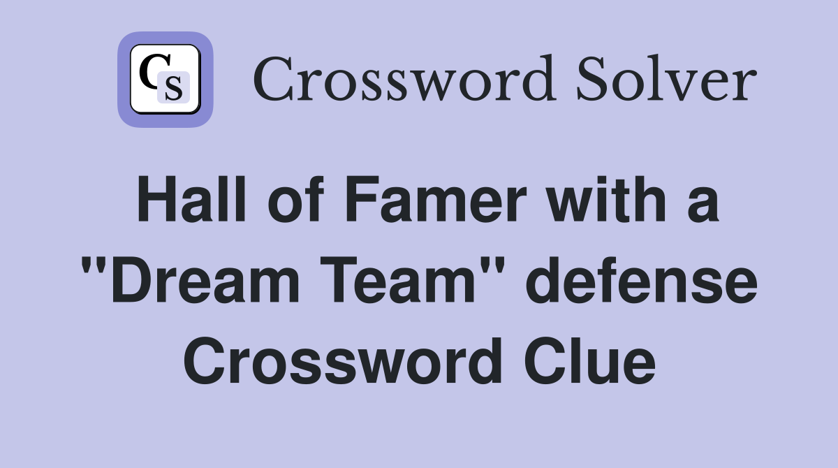 Hall of Famer with a "Dream Team" defense Crossword Clue