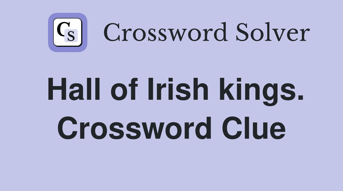 Hall of Irish kings. Crossword Clue