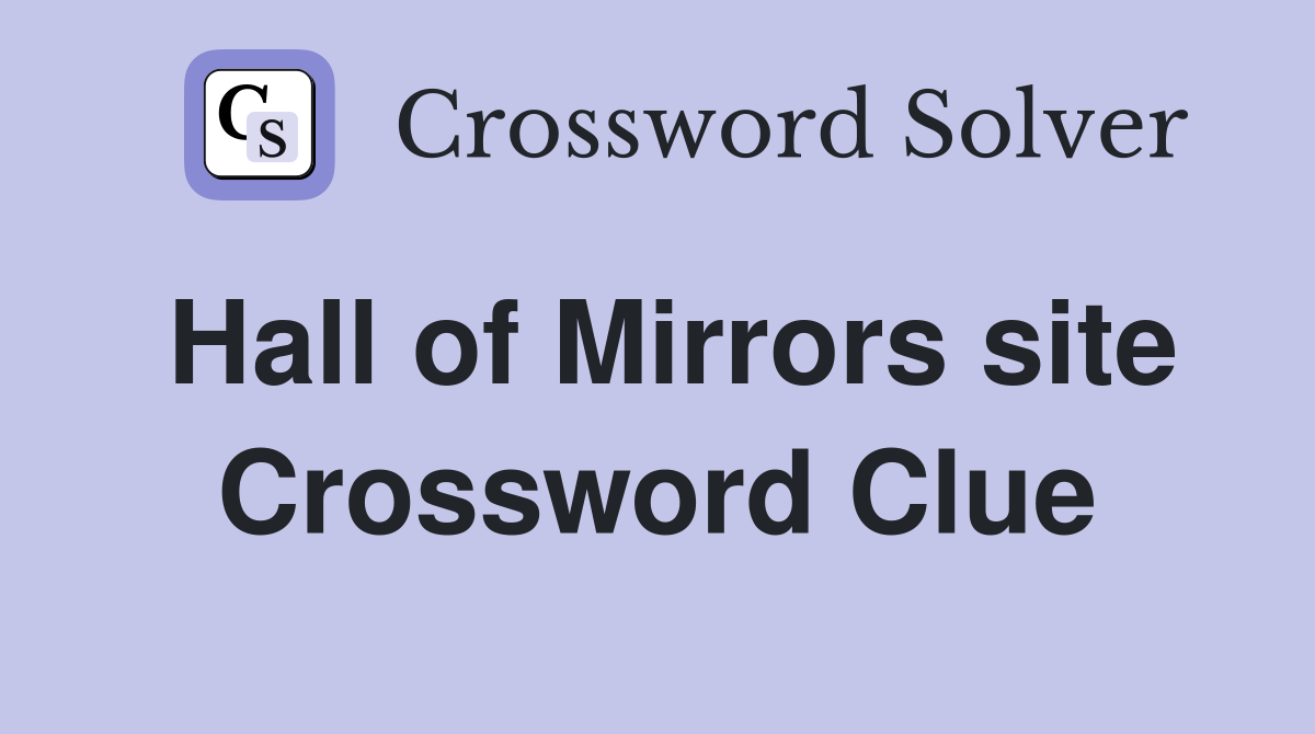 Hall of Mirrors site Crossword Clue