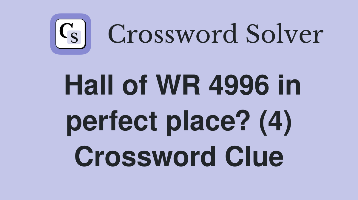 Hall of WR 4996 in perfect place? (4) Crossword Clue