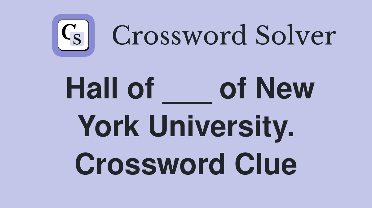 Hall of ___ of New York University. Crossword Clue