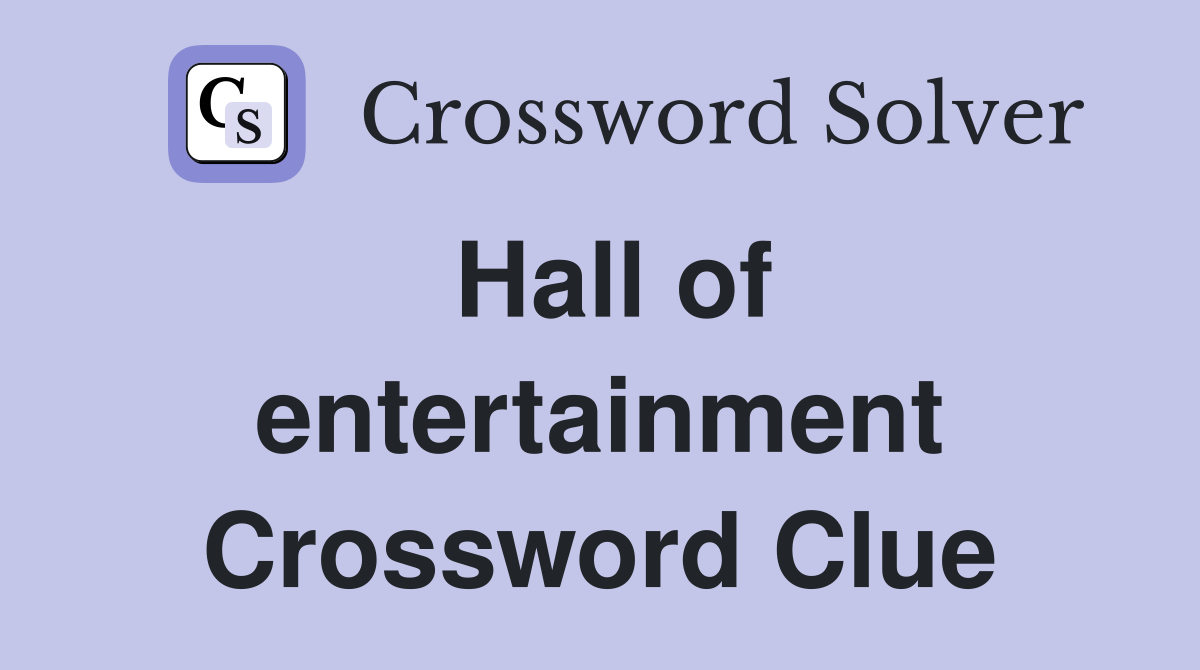 Hall of entertainment Crossword Clue
