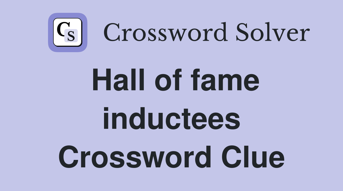 Hall of fame inductees Crossword Clue