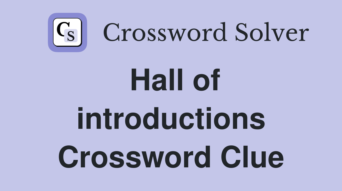 Hall of introductions Crossword Clue
