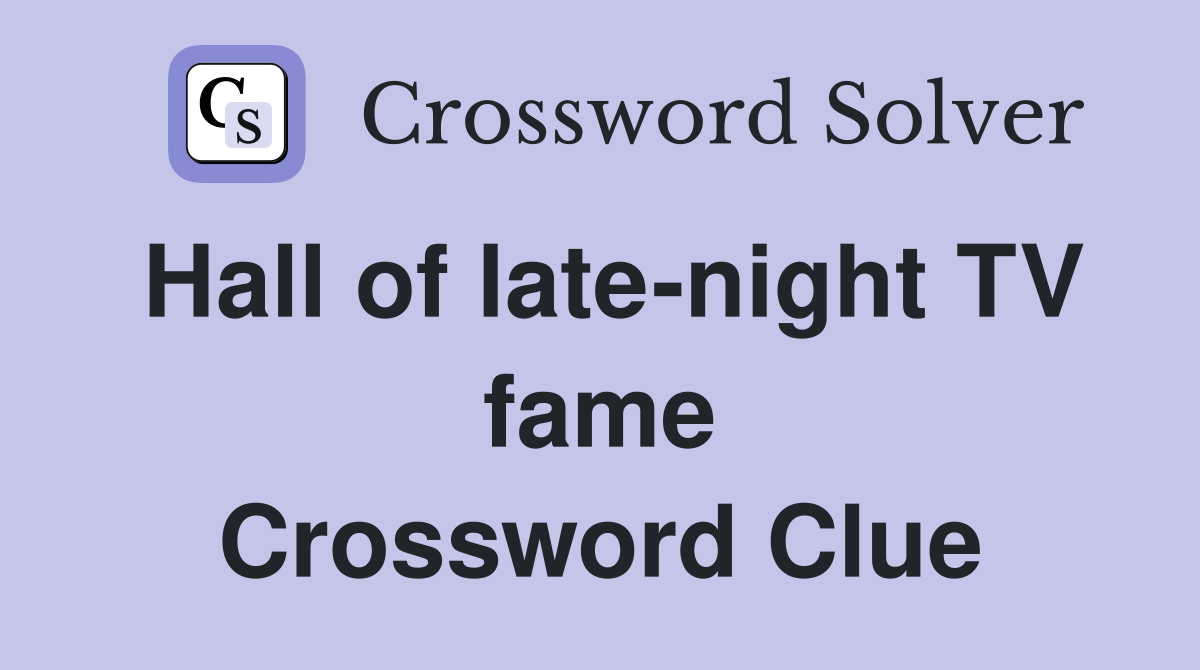 Hall of late-night TV fame Crossword Clue