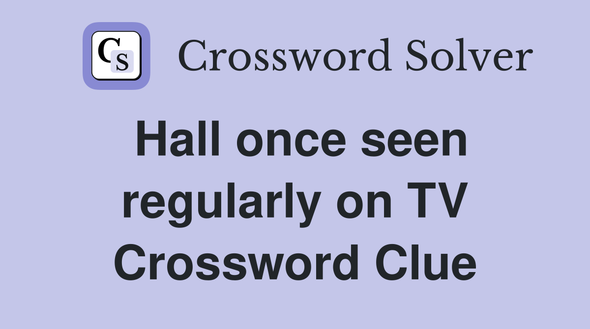 Hall once seen regularly on TV Crossword Clue