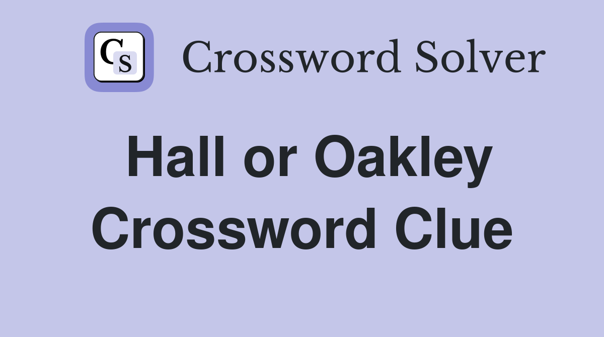Hall or Oakley Crossword Clue