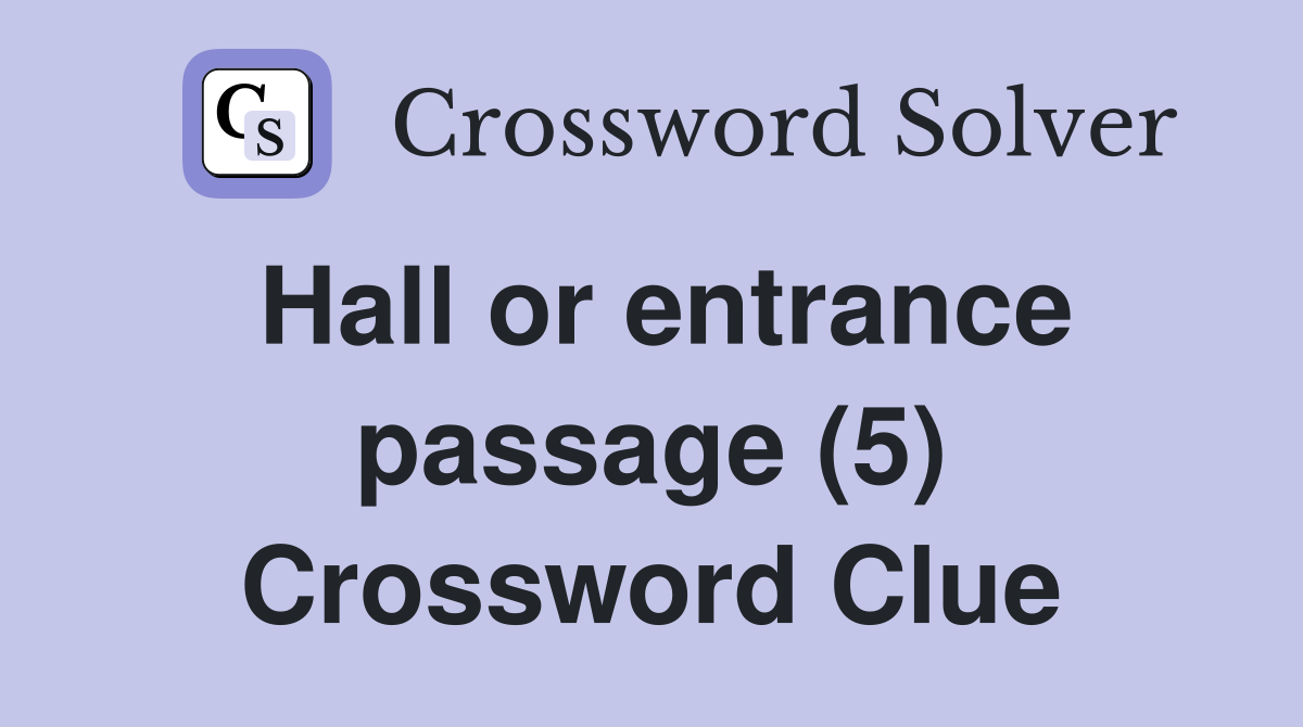 Hall or entrance passage (5) Crossword Clue
