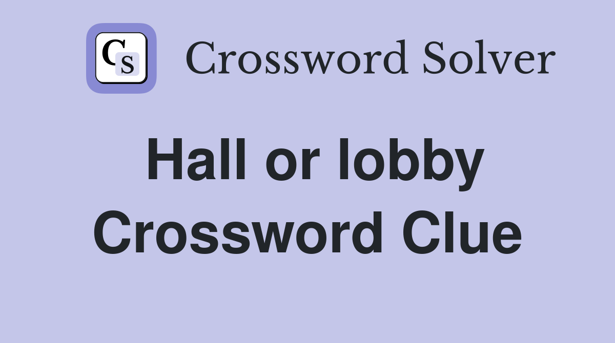 Hall or lobby Crossword Clue