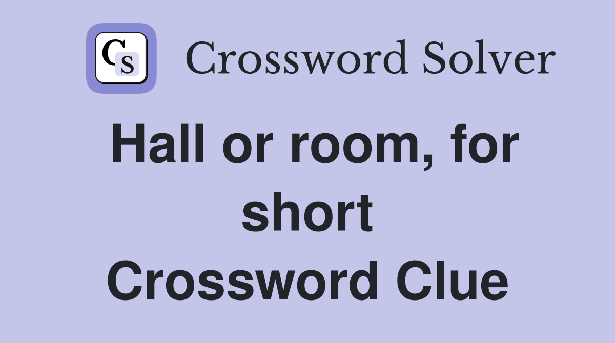 Hall or room, for short Crossword Clue