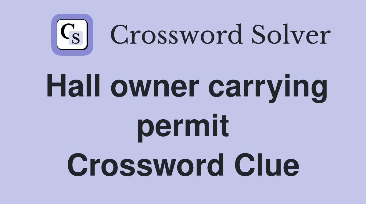 Hall owner carrying permit Crossword Clue