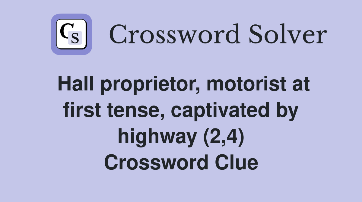 Hall proprietor, motorist at first tense, captivated by highway (2,4) Crossword Clue