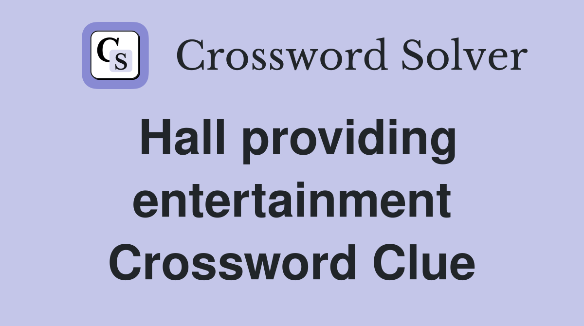Hall providing entertainment Crossword Clue