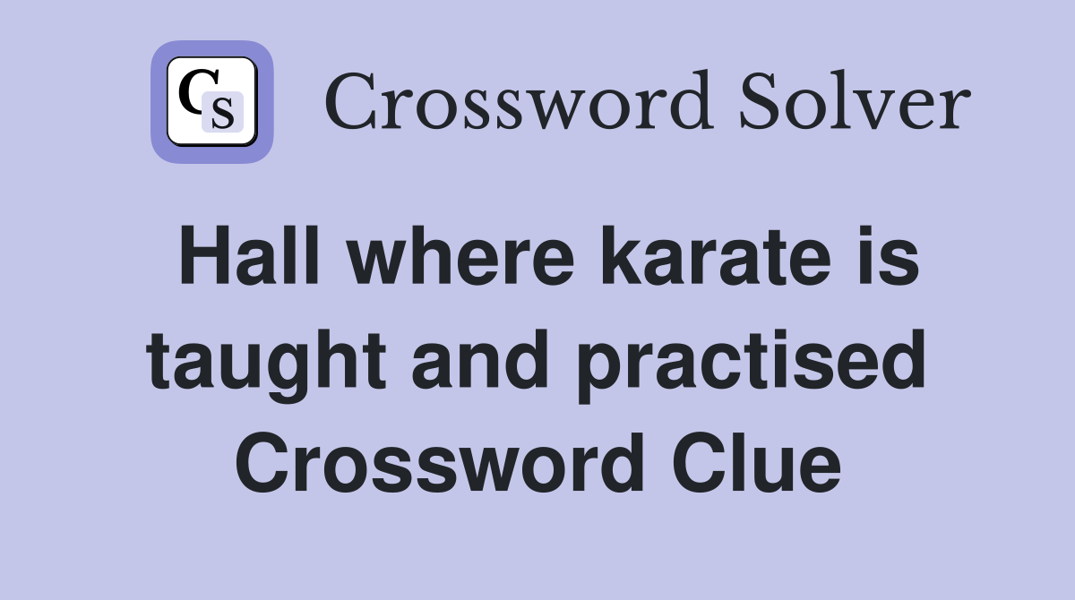Hall where karate is taught and practised Crossword Clue