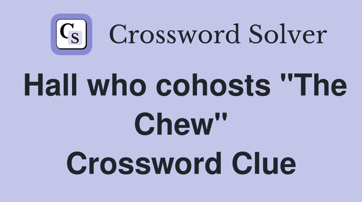 Hall who cohosts "The Chew" Crossword Clue