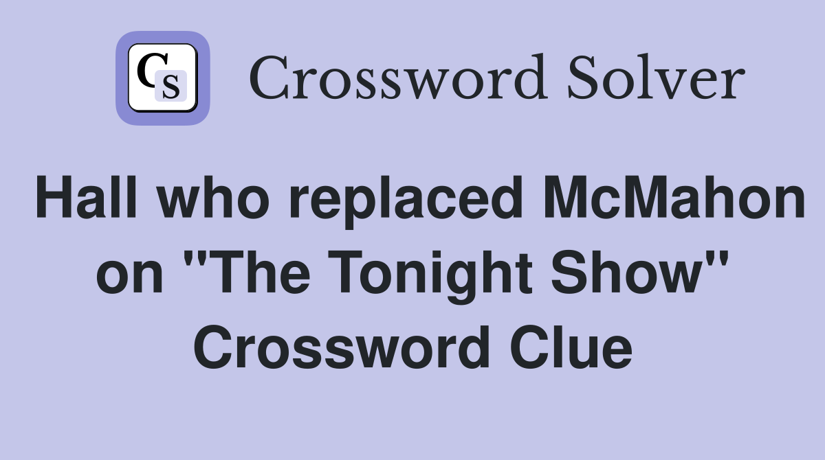 Hall who replaced McMahon on "The Tonight Show" Crossword Clue