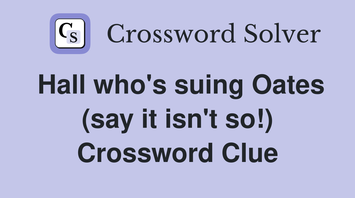 Hall who's suing Oates (say it isn't so!) Crossword Clue