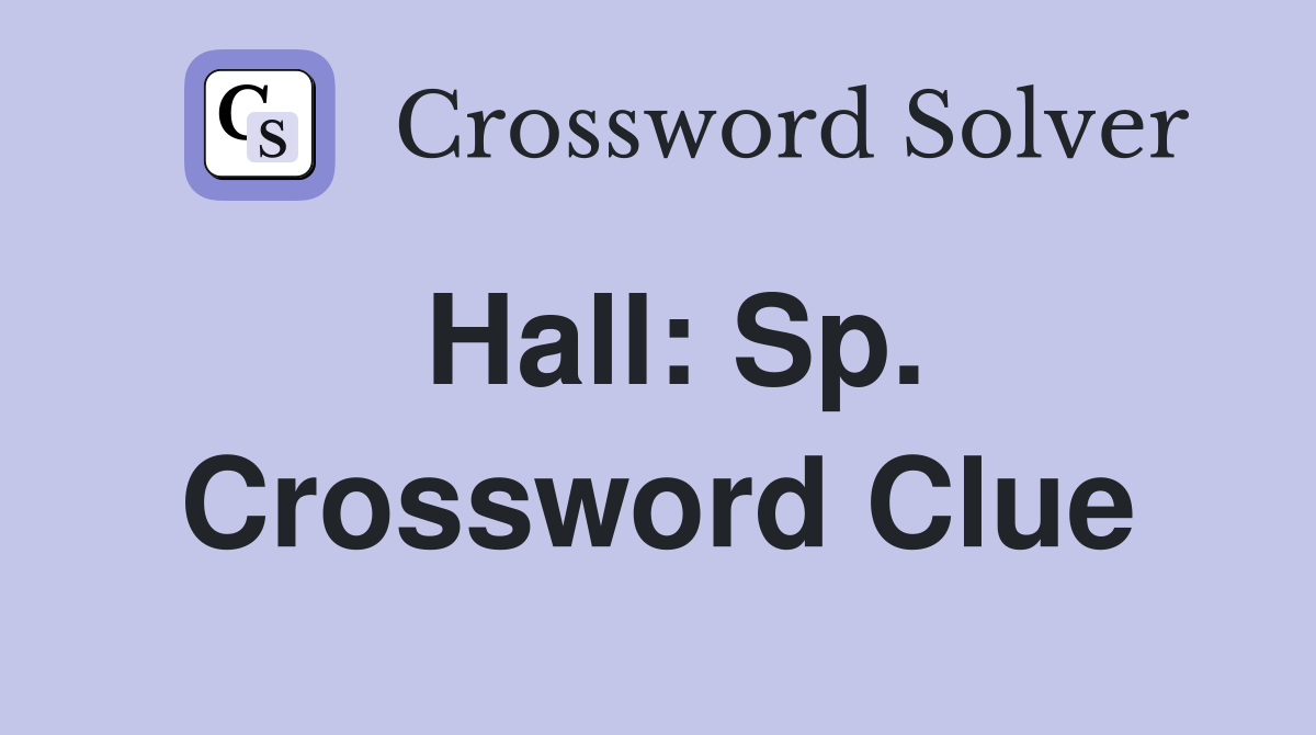 Hall: Sp. Crossword Clue