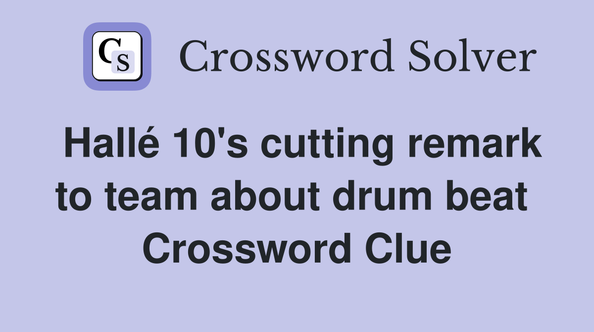 Hallé 10's cutting remark to team about drum beat  Crossword Clue