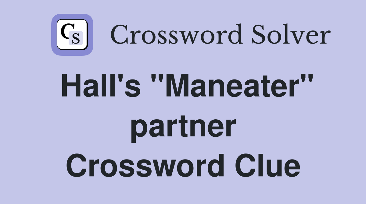Hall's "Maneater" partner Crossword Clue