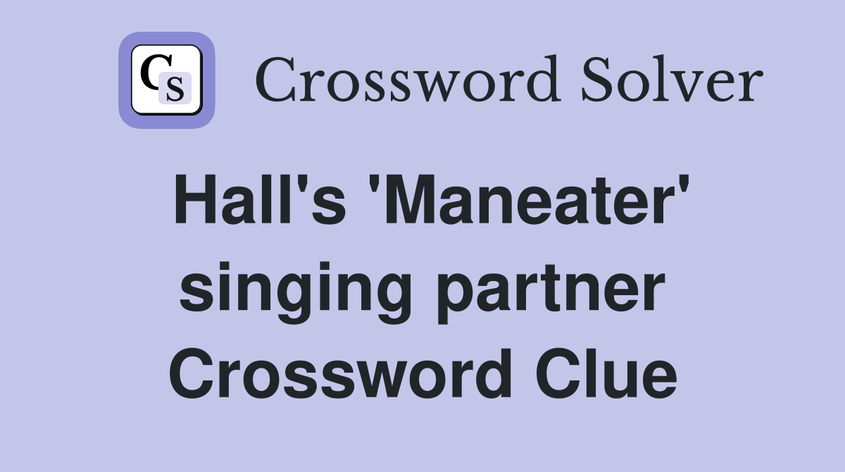 Hall's 'Maneater' singing partner Crossword Clue
