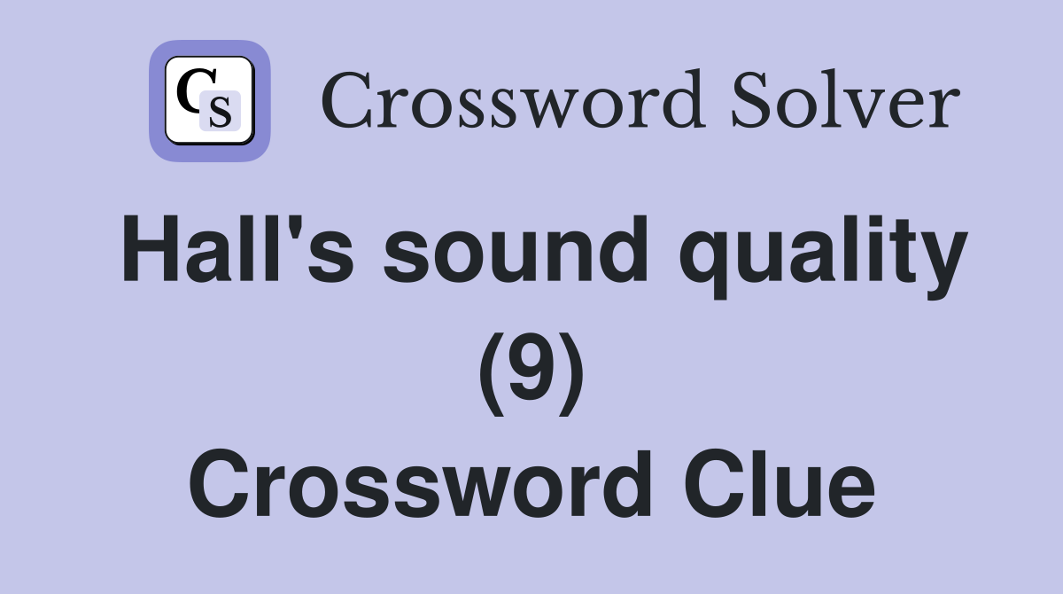 Hall's sound quality (9) Crossword Clue