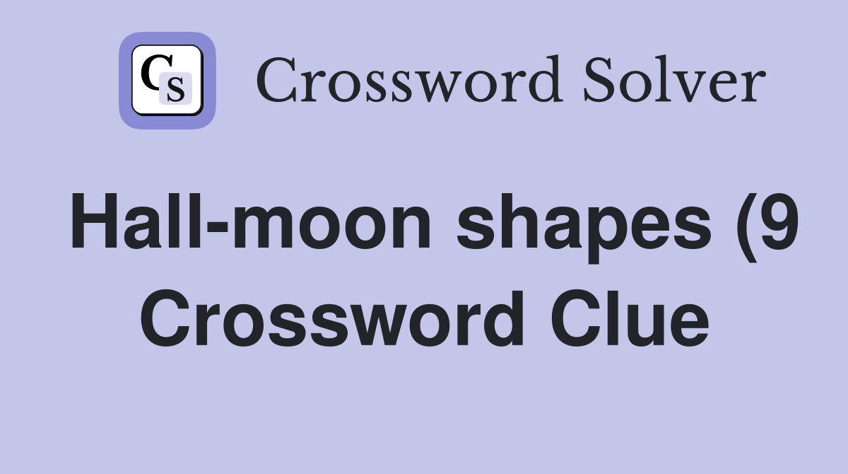 Hall moon shapes (9) Crossword Clue Answers Crossword Solver Hall moon shapes (9) Crossword Clue Answers Crossword Solver