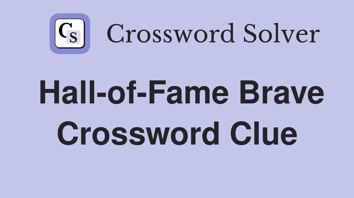 Hall-of-Fame Brave Crossword Clue