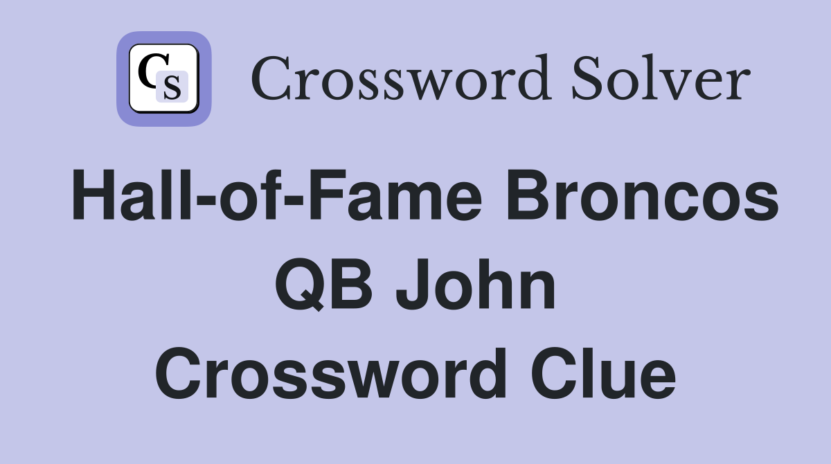 Hall-of-Fame Broncos QB John Crossword Clue