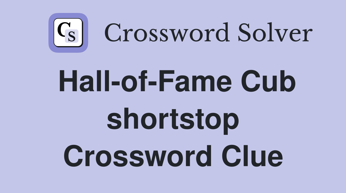 Hall-of-Fame Cub shortstop Crossword Clue