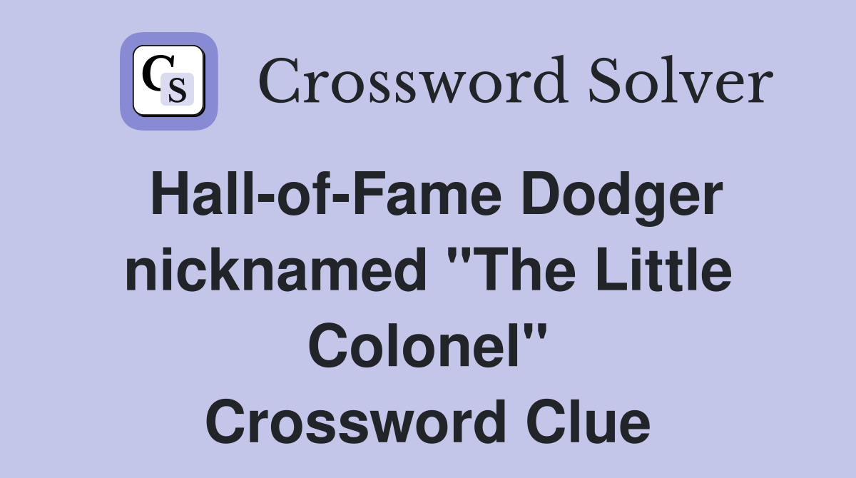 Hall-of-Fame Dodger nicknamed "The Little Colonel" Crossword Clue