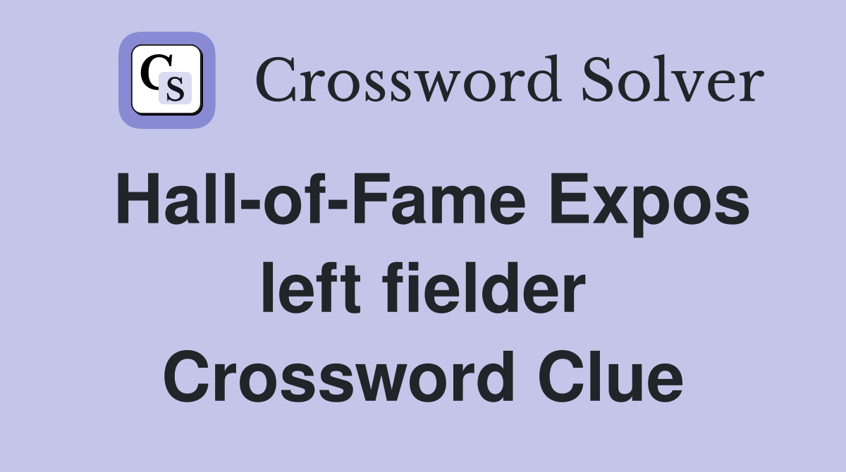 Hall-of-Fame Expos left fielder Crossword Clue